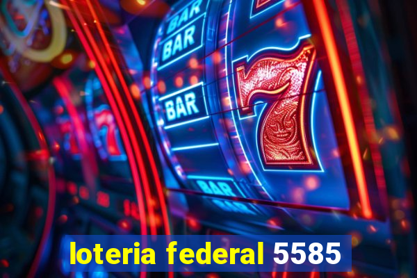 loteria federal 5585